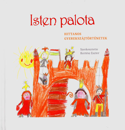 Isten palota. Hittanos gyerekszájtörténetek (Luther Kiadó)