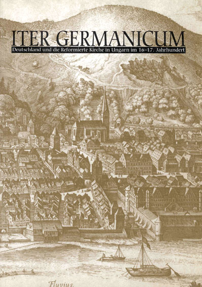 Iter Germanicum. Németország és a Magyar Református Egyház kapcsolata a 16-17. században