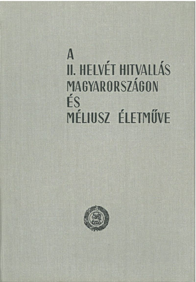 A II. Helvét Hitvallás Magyarországon és Méliusz életműve