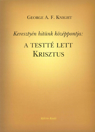 Keresztyén hitünk középpontja: a testté lett Krisztus