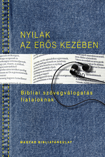 Nyilak az erős kezében. Bibliai szövegválogatás fiataloknak