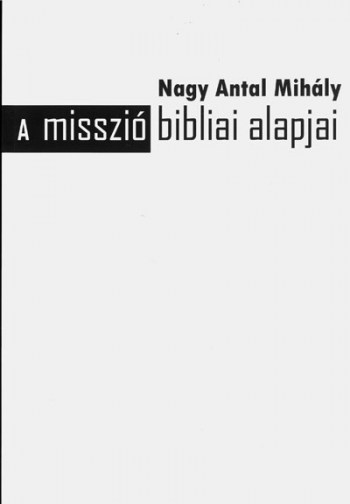 A misszió bibliai alapjai (SRTA–Hernád Kiadó)