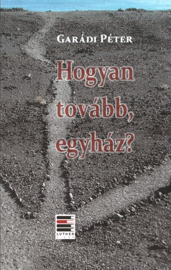 Hogyan tovább, egyház? (Luther Kiadó)