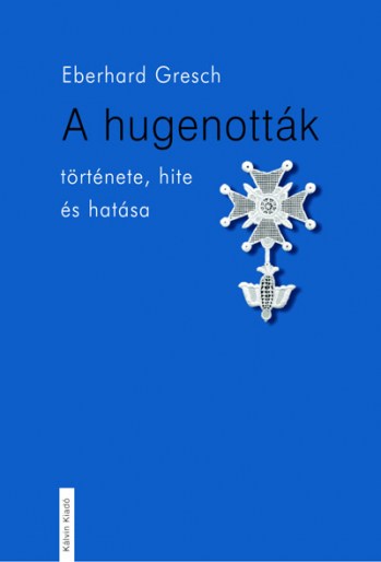 A hugenották hite, története és hatása