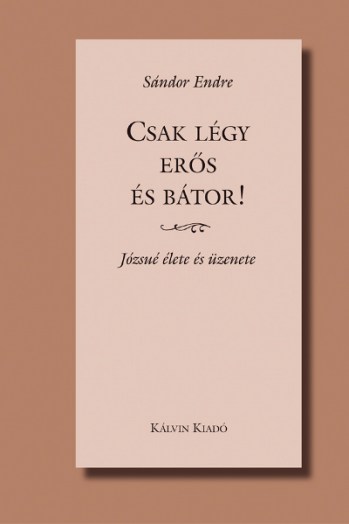 Csak légy erős és bátor!