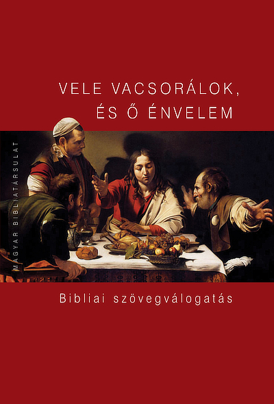 Vele vacsorálok, és ő énvelem. Bibliai szövegválogatás